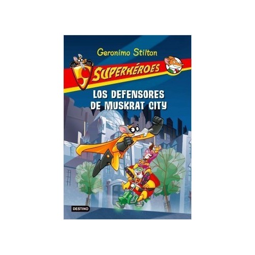 Geronimo Stilton. Superhéroes. Los defensores de Muskrat City