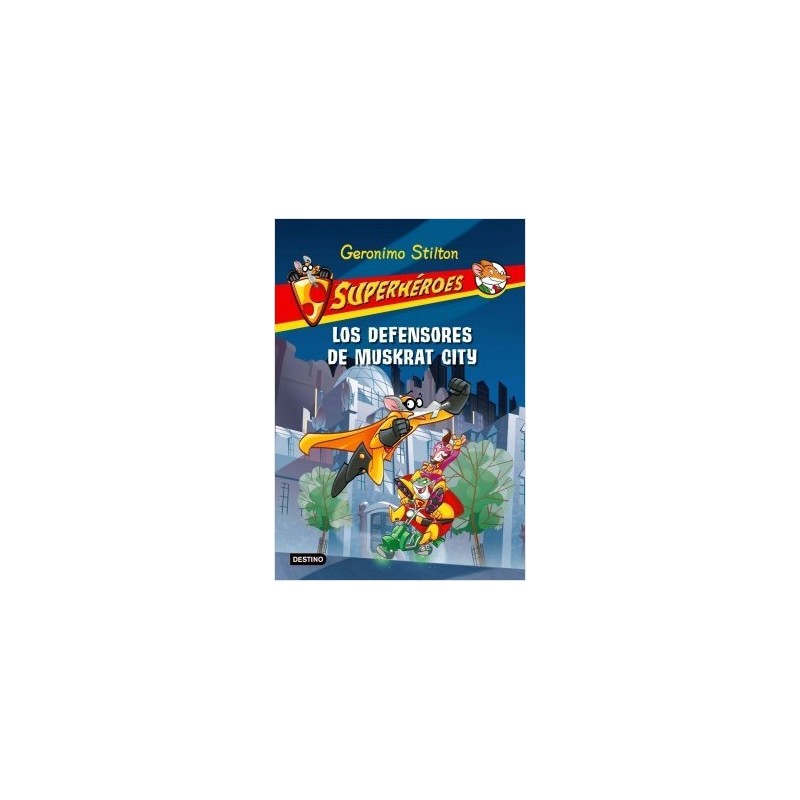 Geronimo Stilton. Superhéroes. Los defensores de Muskrat City